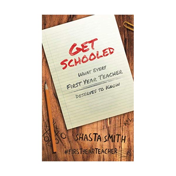 Get Schooled: What Every First Year Teacher Deserves to Know