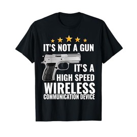 its not a gun its a high speed wireless communication device T-Shirt
