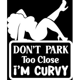 Don't Park Too Close I'm Curvy Funny Car Bumper Sticker - Funny Car Accessories - Cute - Window - Van - Caravan - Motorhome - Campervan (White)
