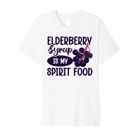 Elderberry Syrup is my spirit food Premium T-Shirt
