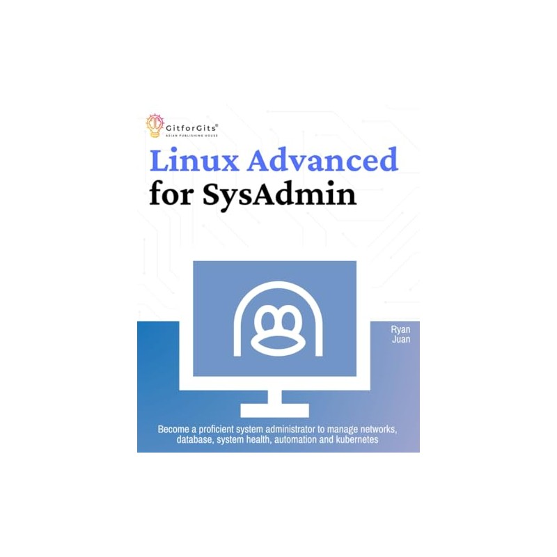 Linux Advanced for SysAdmin: Become a proficient system administrator to