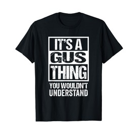 It's A Gus Thing You Wouldn't Understand First Name Nickname T-Shirt