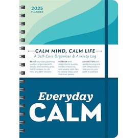 2025 Everyday Calm Planner: A Self-Care Organizer & Anxiety Log to Reset, Refresh, and Live Better