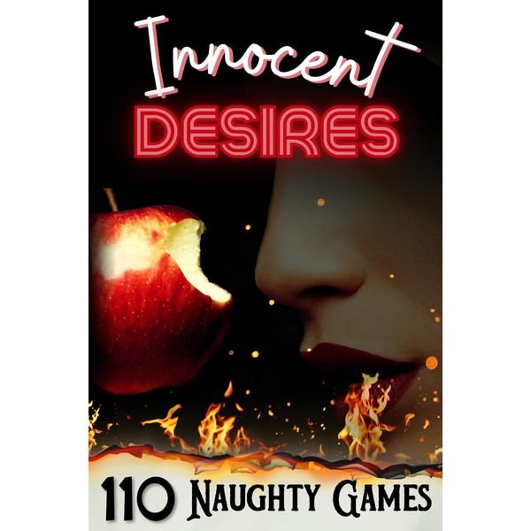 Innocent Desires: 110 Naughty Games to Heat Up Your Relationship.