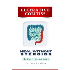 Ulcerative Colitis? Heal Without Steroids: Return to nature