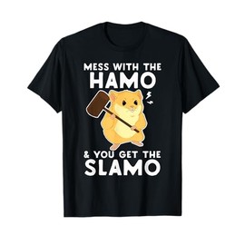 Mess With The Hamo You Get The Slamo Funny Hamster Shirt T-Shirt