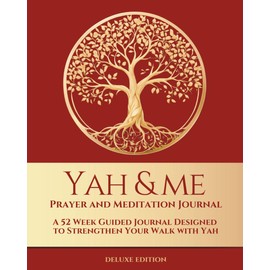 Yah and Me Prayer and Meditation Journal: A 52-week Guided Journal Designed to Strengthen Your Relationship with Yah - Deluxe (Red)