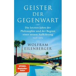 Geister der Gegenwart: Die letzten Jahre der Philosophie und der Beginn einer neuen Aufklärung 1948 – 1984 | SPIEGEL-Bestseller