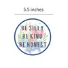 Be Silly Be Kind Be Honest Inspirational Car Magnet for