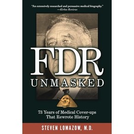 FDR Unmasked: 73 Years of Medical Cover-ups That Rewrote History