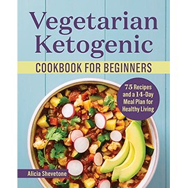 Vegetarian Ketogenic Cookbook for Beginners: 75 Recipes and a 14-Day Meal Plan for Healthy Living