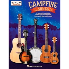Campfire Songs - Strum Together: 70 Songs With Lyrics, Melody Lines, and Chord Frames for Standard Ukulele, Baritone Ukulele, Guitar, Mandolin and Banjo