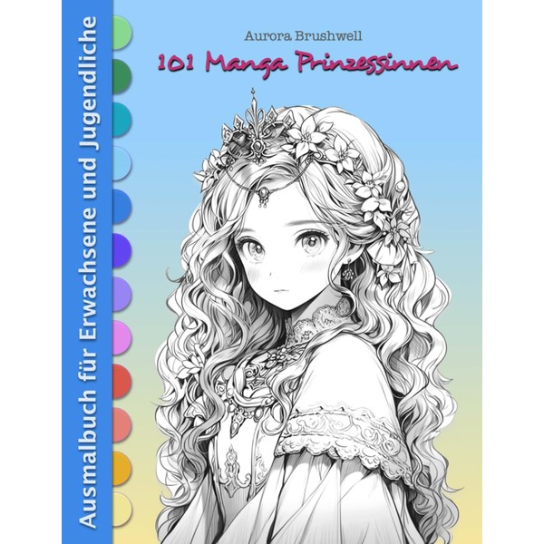 101 MANGA PRINZESSINNEN: Fantasie Ausmalbuch für Erwachsene und Jugendliche zur
