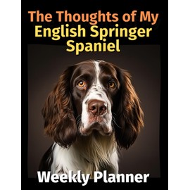 The Thoughts of My English Springer Spaniel: Weekly Planner [Undated]