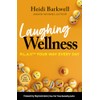 Laughing Wellness: P.L.A.Y.™ Your Way Every Day