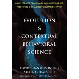 Evolution and Contextual Behavioral Science: An Integrated Framework for Understanding, Predicting, and Influencing Human Behavior