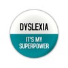 "Dyslexia. It's My Superpower" Large Pin Button Badge. Disability Awareness