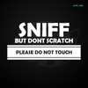 Sniff But Don't Scratch Funny Car Show Window Sticker |