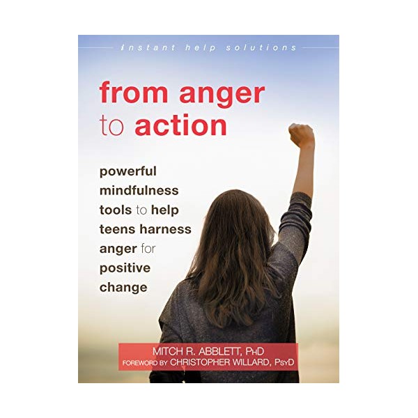 From Anger to Action: Powerful Mindfulness Tools to Help Teens