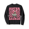 Sistersaurus Trex Sister Tyrannosaurus Rex Dinosaur Sis Sweatshirt