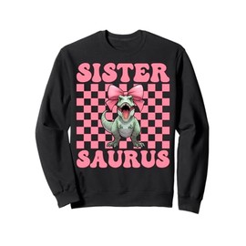 Sistersaurus Trex Sister Tyrannosaurus Rex Dinosaur Sis Sweatshirt