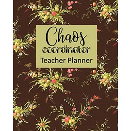 Chaos Coordinator Teacher Planner: Ultimate Undated Teacher’s Academic Year Organizer | School Classroom Supplies | Lesson Planner and Record Book | Daily Weekly and Monthly Calendar | Time Management