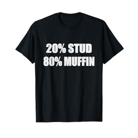 20% Stud 80% Muffin Shirt Funny Quotes T-shirt Gift Idea T-Shirt
