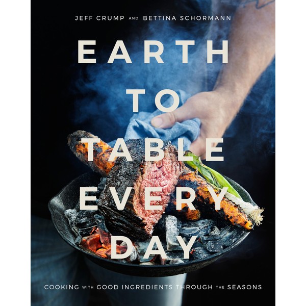 Earth to Table Every Day: Cooking with Good Ingredients Through