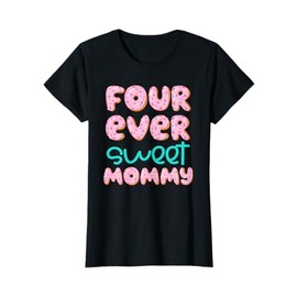 Mommy Mom 4th Birthday Four Ever Sweet Donut Fourth Bday T-Shirt