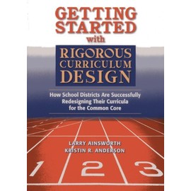 By Larry Ainsworth Getting Started With Rigorous Curriculum Design: How School Districts Are Successfully Redesigning T [Paperback]