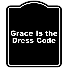 Grace Is the Dress Code Black Funny Aluminum Composite Sign 15 x 18 inches