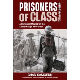 Prisoners of Class: A Historical Memoir of the Khmer Rouge Revolution