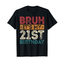 Bruh It's My 21st Birthday 21st Year Old 21 Birthday Vintage T-Shirt