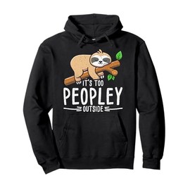 Funny Its Too Peopley Outside Zoo Keeper Gift Sloth Pullover Hoodie