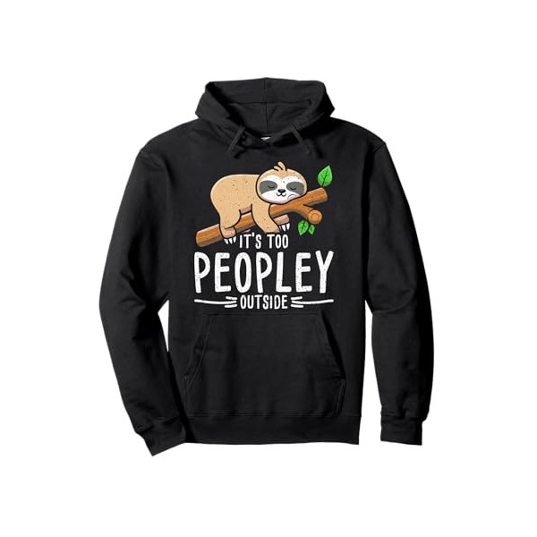 Funny Its Too Peopley Outside Zoo Keeper Gift Sloth Pullover