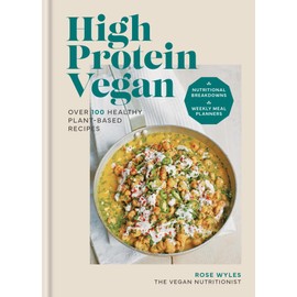 High Protein Vegan: Over 100 healthy plant-based recipes