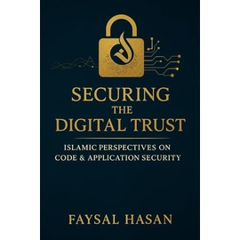 Securing the Digital Trust Application & Code Security through an Islamic Lens: Islamic Perspectives on Code & Application Security