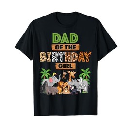 Wild Dad Of The Birthday Girl Zoo Safari Jungle Animal T-Shirt