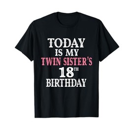 Today Is My Twin Sister's 18th Birthday Party 18 Years Old T-Shirt