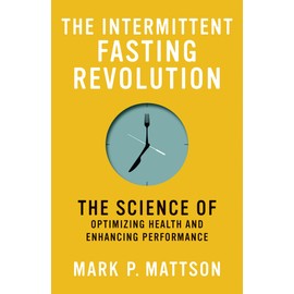 The Intermittent Fasting Revolution: The Science of Optimizing Health and Enhancing Performance