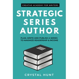 Strategic Series Author: Plan, write and publish a series to maximize readership & income (Creative Academy Guides for Writers)