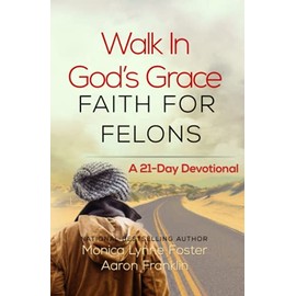 Walk In God's Grace Faith for Felons: A 21-Day Devotional