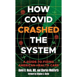 How Covid Crashed the System: A Guide to Fixing American Health Care