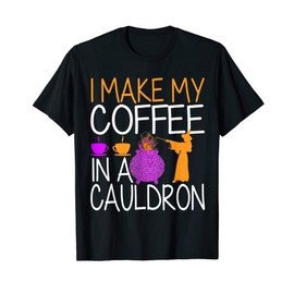 I make my coffee in a cauldron funny coffee lover witch T-Shirt