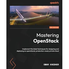Mastering OpenStack: Implement the latest techniques for designing and deploying an operational, production-ready private cloud