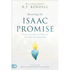 Receiving the Isaac Promise: Position Yourself for the Fullness of God's End-Time Outpouring