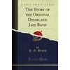 The Story of the Original Dixieland Jazz Band (Classic Reprint)