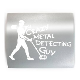 CRAZY METAL DETECTING GUY Funny Detector - PICK COLOR & SIZE - Vinyl Decal Sticker A