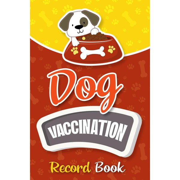 Dog Vaccination Record Book: A Useful Canine Health and Immunization