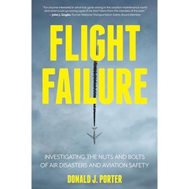Flight Failure: Investigating the Nuts and Bolts of Air Disasters and Aviation Safety